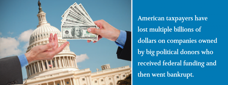 American taxpayers have lost multiple billions of dollars on companies owned by big political donors who received federal funding and then went bankrupt.