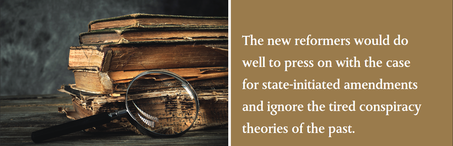 The new reformers would do well to press on with the case for state-initiated amendments and ignore the tired conspiracy theories of the past.