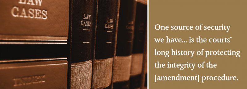 One source of security we have... is the courts’ long history of protecting the integrity of the [amendment] procedure.